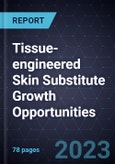 Tissue-engineered Skin Substitute Growth Opportunities- Product Image