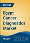 Egypt Cancer Diagnostics Market, By Region, Competition, Forecast and Opportunities 2019-2029F - Product Thumbnail Image