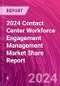 2024 Contact Center Workforce Engagement Management Market Share Report - Product Thumbnail Image