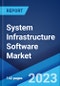 System Infrastructure Software Market by Type, Application, End Use, and Region 2023-2028 - Product Image