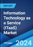 Information Technology as a Service (ITaaS) Market Report by Type (Technical Infrastructure and Architecture, IT Management Framework, Service Management, Application Management), Application (BFSI, Telecom, Retail, Healthcare, Energy and Utilities), and Region 2024-2032- Product Image