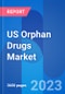 US Orphan Drugs Market, Drugs Sales, Price, Dosage & Clinical Trials Insight 2028 - Product Image