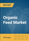 Organic Feed Market Report 2025- Product Image