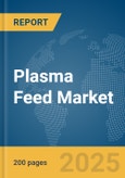 Plasma Feed Market Report 2025- Product Image