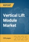 Vertical Lift Module Market Report 2025 - Product Thumbnail Image