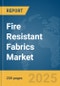 Fire Resistant Fabrics Market Report 2025 - Product Image