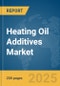 Heating Oil Additives Market Report 2025 - Product Image