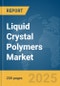 Liquid Crystal Polymers Market Report 2025 - Product Thumbnail Image