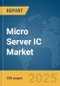 Micro Server IC Market Report 2025 - Product Image