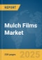 Mulch Films Market Report 2025 - Product Image