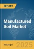 Manufactured Soil Market Report 2025- Product Image