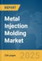 Metal Injection Molding Market Report 2025 - Product Image