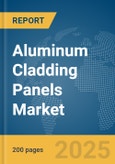 Aluminum Cladding Panels Market Report 2025- Product Image