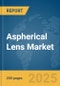 Aspherical Lens Market Report 2025 - Product Image