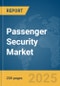 Passenger Security Market Report 2025 - Product Thumbnail Image