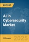 AI in Cybersecurity Market Report 2025 - Product Image