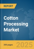 Cotton Processing Market Report 2025- Product Image