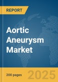 Aortic Aneurysm Market Report 2025- Product Image