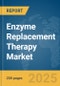 Enzyme Replacement Therapy Market Report 2025 - Product Thumbnail Image