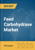 Feed Carbohydrase Market Report 2025- Product Image