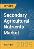 Secondary Agricultural Nutrients Market Report 2025- Product Image