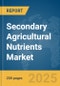 Secondary Agricultural Nutrients Market Report 2025 - Product Thumbnail Image