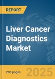 Liver Cancer Diagnostics Market Report 2025- Product Image