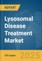 Lysosomal Disease Treatment Market Report 2025 - Product Image