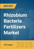 Rhizobium Bacteria Fertilizers Market Report 2025- Product Image