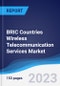 BRIC Countries (Brazil, Russia, India, China) Wireless Telecommunication Services Market Summary, Competitive Analysis and Forecast to 2027 - Product Thumbnail Image
