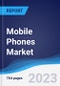 Mobile Phones Market Summary, Competitive Analysis and Forecast to 2027 (Global Almanac) - Product Thumbnail Image