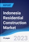 Indonesia Residential Construction Market Summary, Competitive Analysis and Forecast to 2027 - Product Thumbnail Image