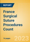 France Surgical Suture Procedures Count by Segments and Forecast to 2030- Product Image