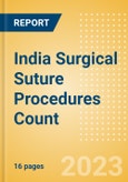 India Surgical Suture Procedures Count by Segments and Forecast to 2030- Product Image