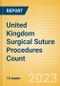 United Kingdom (UK) Surgical Suture Procedures Count by Segments and Forecast to 2030 - Product Thumbnail Image