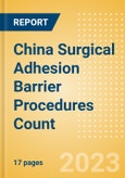 China Surgical Adhesion Barrier Procedures Count by Segments and Forecast to 2030- Product Image