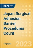 Japan Surgical Adhesion Barrier Procedures Count by Segments and Forecast to 2030- Product Image