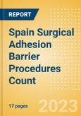 Spain Surgical Adhesion Barrier Procedures Count by Segments and Forecast to 2030- Product Image