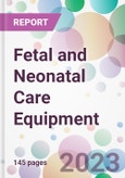 Fetal and Neonatal Care Equipment Market Analysis & Forecast to 2023-2033: Market By Product; By End-user; and By Region- Product Image