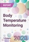 Body Temperature Monitoring Market Analysis & Forecast to 2023-2033: Market By product; By Application; By End-user; and By Region - Product Thumbnail Image