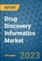 Drug Discovery Informatics Market - Global Industry Analysis, Size, Share, Growth, Trends, and Forecast 2023-2030 - Product Thumbnail Image