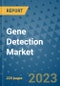 Gene Detection Market - Global Industry Analysis, Size, Share, Growth, Trends, and Forecast 2023-2030 - Product Image