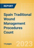 Spain Traditional Wound Management Procedures Count by Segments (Procedures Performed Using Traditional Wound Care Dressings) and Forecast to 2030- Product Image