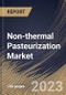 Non-thermal Pasteurization Market Size, Share & Industry Trends Analysis Report By Form (Solid, and Liquid), By Application, By Technique, By Regional Outlook and Forecast, 2023 - 2030 - Product Thumbnail Image