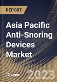 Asia Pacific Anti-Snoring Devices Market Size, Share & Industry Trends Analysis Report By End User (Homecare, and Others), By Product (Mouthguard, Nasal Devices, EPAP Device, and Others), By Country and Growth Forecast, 2023 - 2030- Product Image