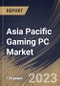 Asia Pacific Gaming PC Market Size, Share & Industry Trends Analysis Report By Distribution Channel (Offline and Online), By Product, By Price Range (Mid-range, Low-range and High-end), By End User, By Country and Growth Forecast, 2023 - 2030 - Product Thumbnail Image