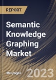 Semantic Knowledge Graphing Market Size, Share & Industry Trends Analysis Report By Organization size, By Application, By Vertical, By Task Type, By Data Source, By Graph Type, By Regional Outlook and Forecast, 2023 - 2030- Product Image