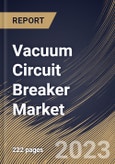 Vacuum Circuit Breaker Market Size, Share & Industry Trends Analysis Report By Voltage, By Industry (Utilities, Industrial, Commercial, and Residential), By Installation Location, By Regional Outlook and Forecast, 2023 - 2030- Product Image