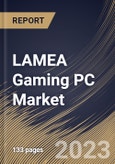 LAMEA Gaming PC Market Size, Share & Industry Trends Analysis Report By Distribution Channel (Offline and Online), By Product, By Price Range (Mid-range, Low-range and High-end), By End User, By Country and Growth Forecast, 2023 - 2030- Product Image