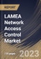 LAMEA Network Access Control Market Size, Share & Industry Trends Analysis Report By Deployment, By Offering, By Enterprise Size (Large Enterprises, and Small & Medium Enterprises), By Vertical, By Country and Growth Forecast, 2023 - 2030 - Product Thumbnail Image